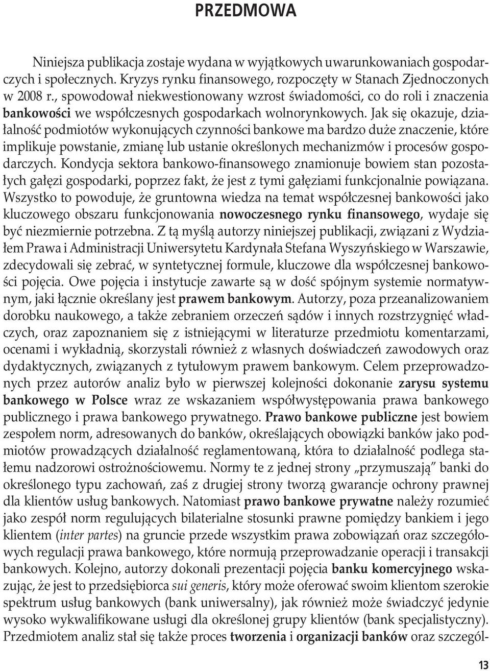 Jak się okazuje, działalność podmiotów wykonujących czynności bankowe ma bardzo duże znaczenie, które implikuje powstanie, zmianę lub ustanie określonych mechanizmów i procesów gospodarczych.