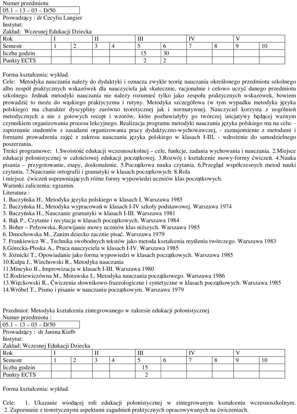 uczy danego przedmiotu szkolnego. Jednak metodyki nauczania nie naley rozumie tylko jako zespołu praktycznych wskazówek, bowiem prowadzi to moe do wskiego praktycyzmu i rutyny.