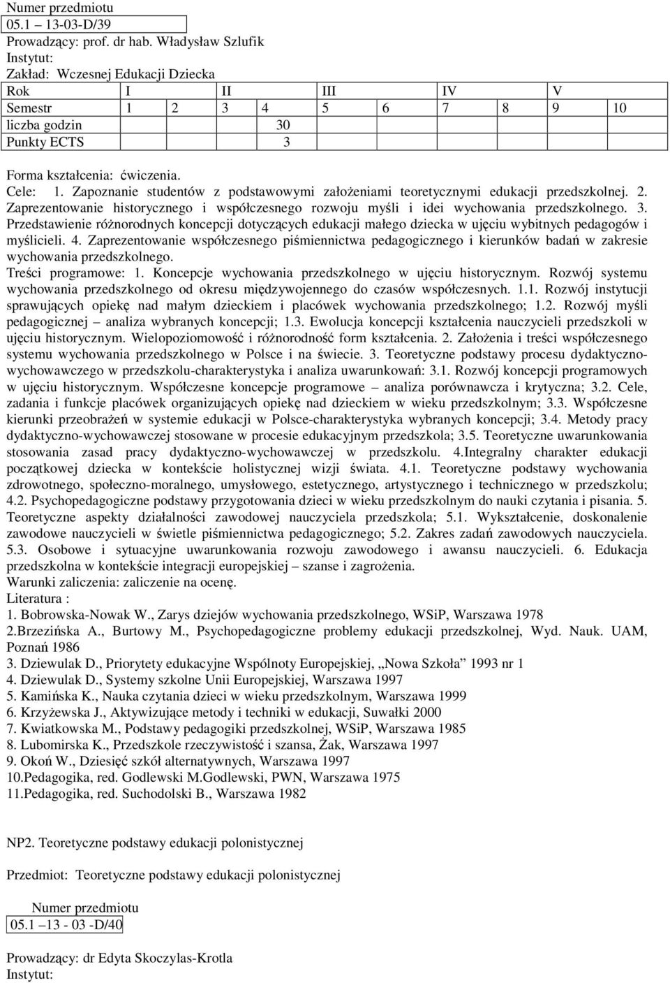 Przedstawienie rónorodnych koncepcji dotyczcych edukacji małego dziecka w ujciu wybitnych pedagogów i mylicieli. 4.