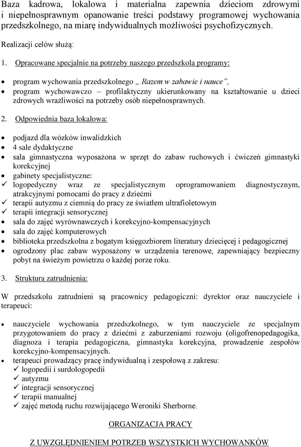 Opracowane specjalnie na potrzeby naszego przedszkola programy: program wychowania przedszkolnego Razem w zabawie i nauce, program wychowawczo profilaktyczny ukierunkowany na kształtowanie u dzieci