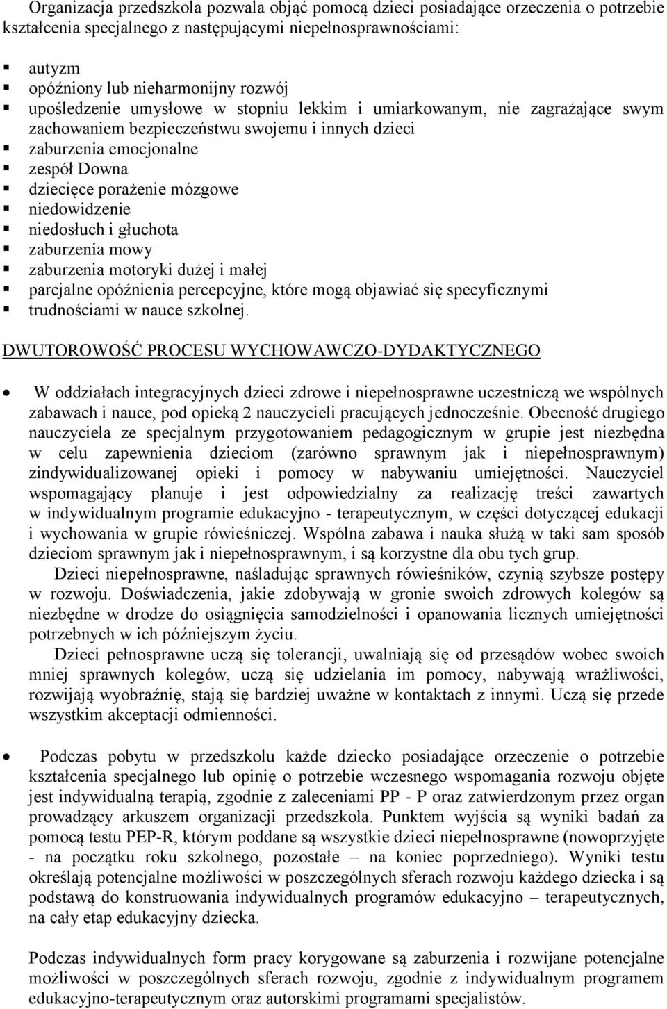 niedowidzenie niedosłuch i głuchota zaburzenia mowy zaburzenia motoryki dużej i małej parcjalne opóźnienia percepcyjne, które mogą objawiać się specyficznymi trudnościami w nauce szkolnej.