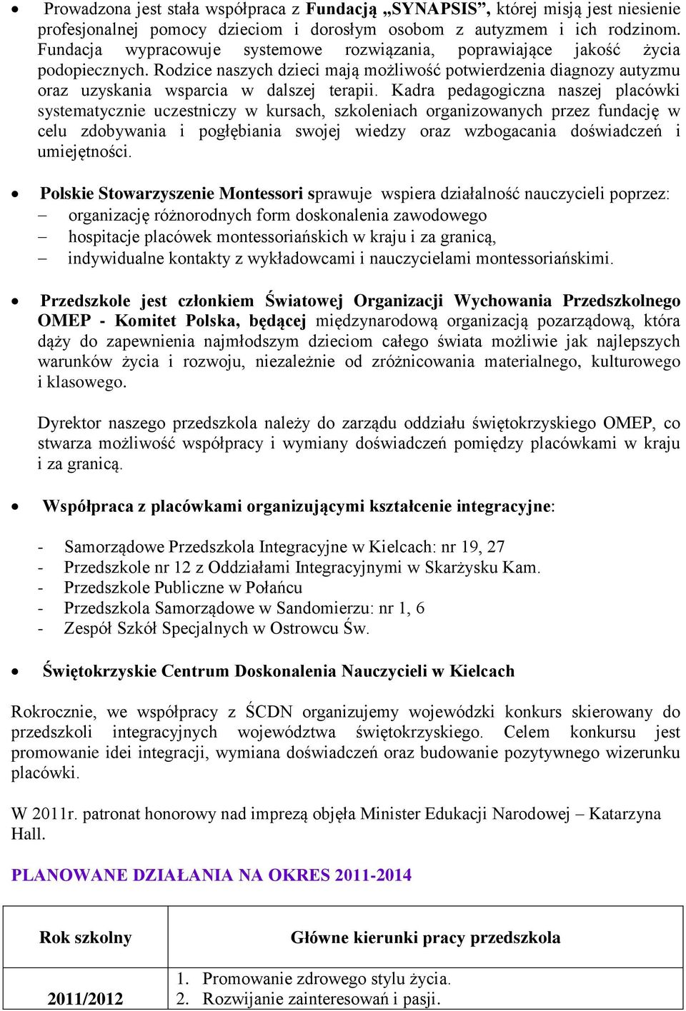 Kadra pedagogiczna naszej placówki systematycznie uczestniczy w kursach, szkoleniach organizowanych przez fundację w celu zdobywania i pogłębiania swojej wiedzy oraz wzbogacania doświadczeń i