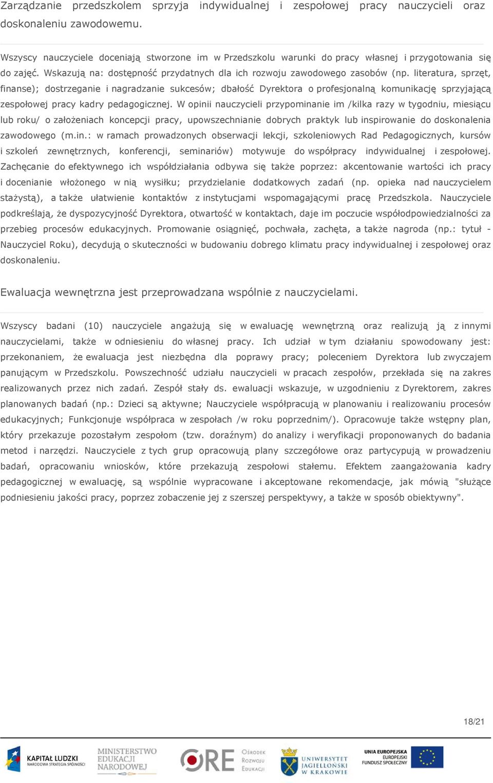 literatura, sprzęt, finanse); dostrzeganie i nagradzanie sukcesów; dbałość Dyrektora o profesjonalną komunikację sprzyjającą zespołowej pracy kadry pedagogicznej.