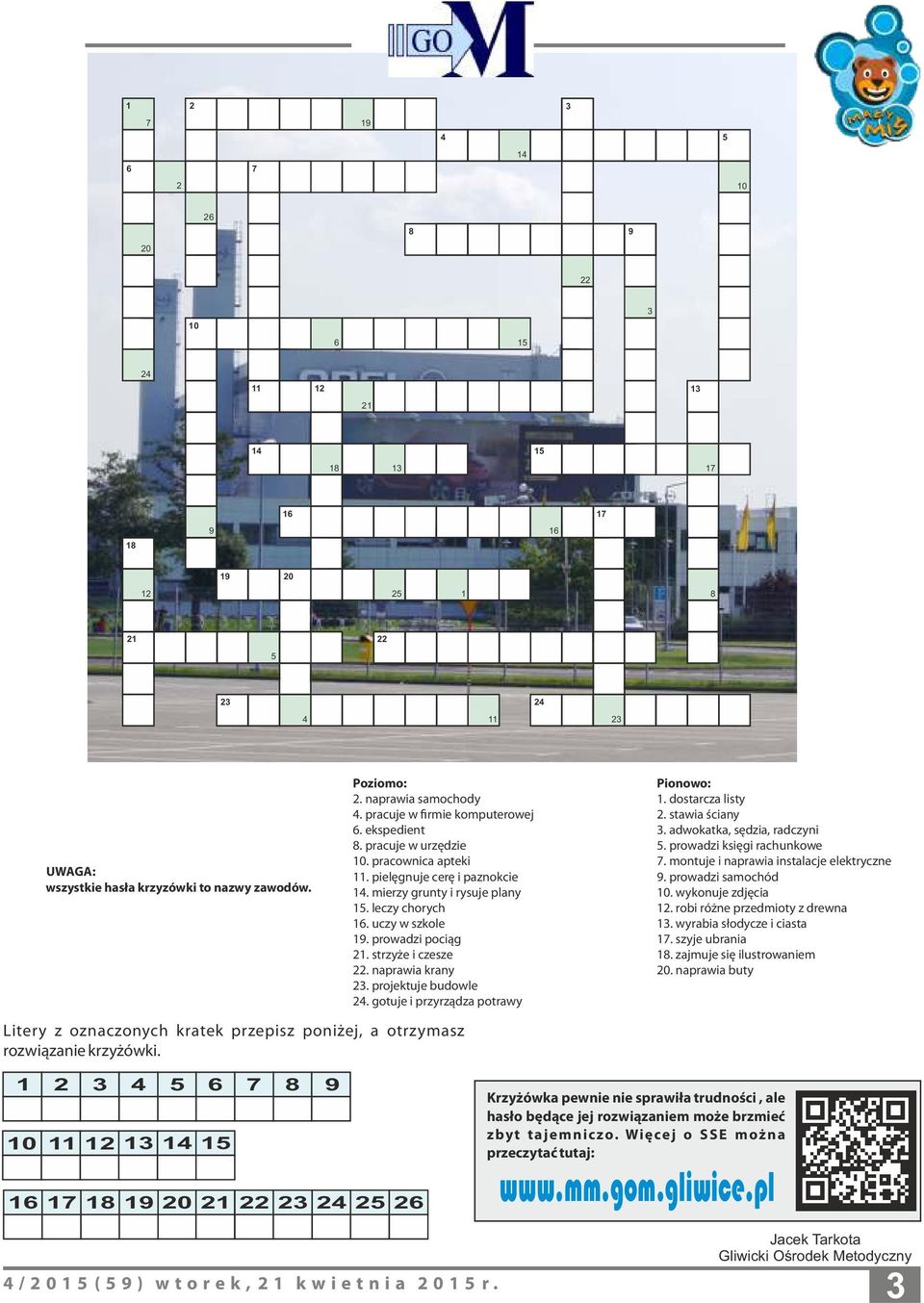 uczy w szkole 19. prowadzi pociąg 21. strzyże i czesze 22. naprawia krany 23. projektuje budowle 24. gotuje i przyrządza potrawy Pionowo: 1. dostarcza listy 2. stawia ściany 3.