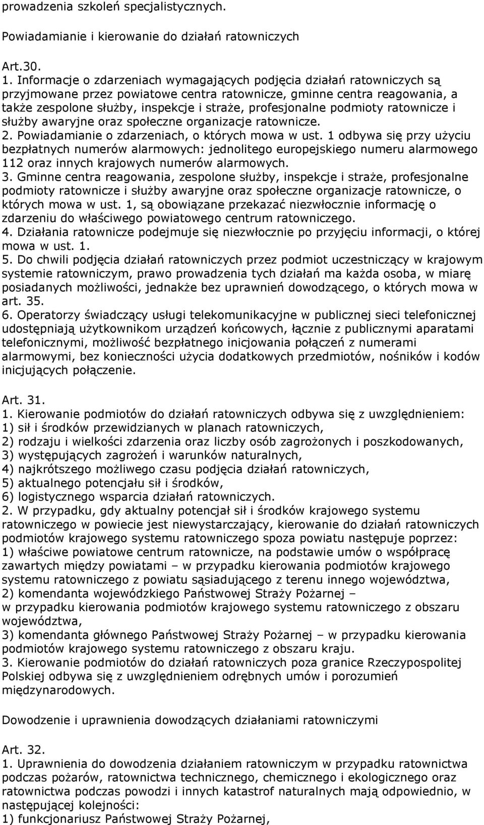 profesjonalne podmioty ratownicze i służby awaryjne oraz społeczne organizacje ratownicze. 2. Powiadamianie o zdarzeniach, o których mowa w ust.