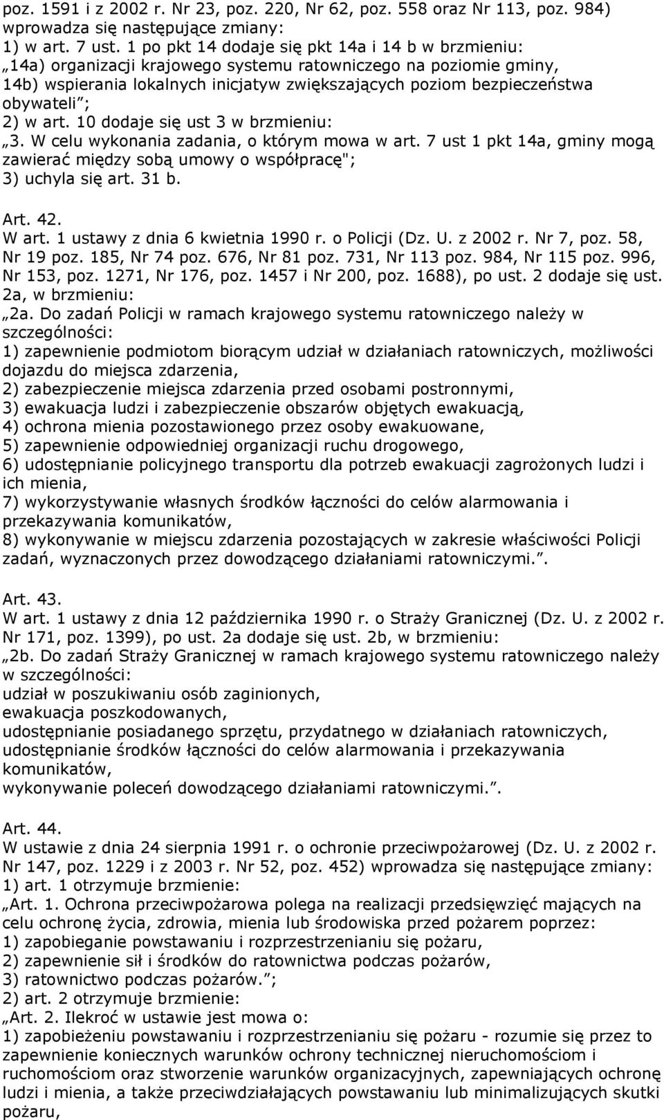 obywateli ; 2) w art. 10 dodaje się ust 3 w brzmieniu: 3. W celu wykonania zadania, o którym mowa w art. 7 ust 1 pkt 14a, gminy mogą zawierać między sobą umowy o współpracę"; 3) uchyla się art. 31 b.