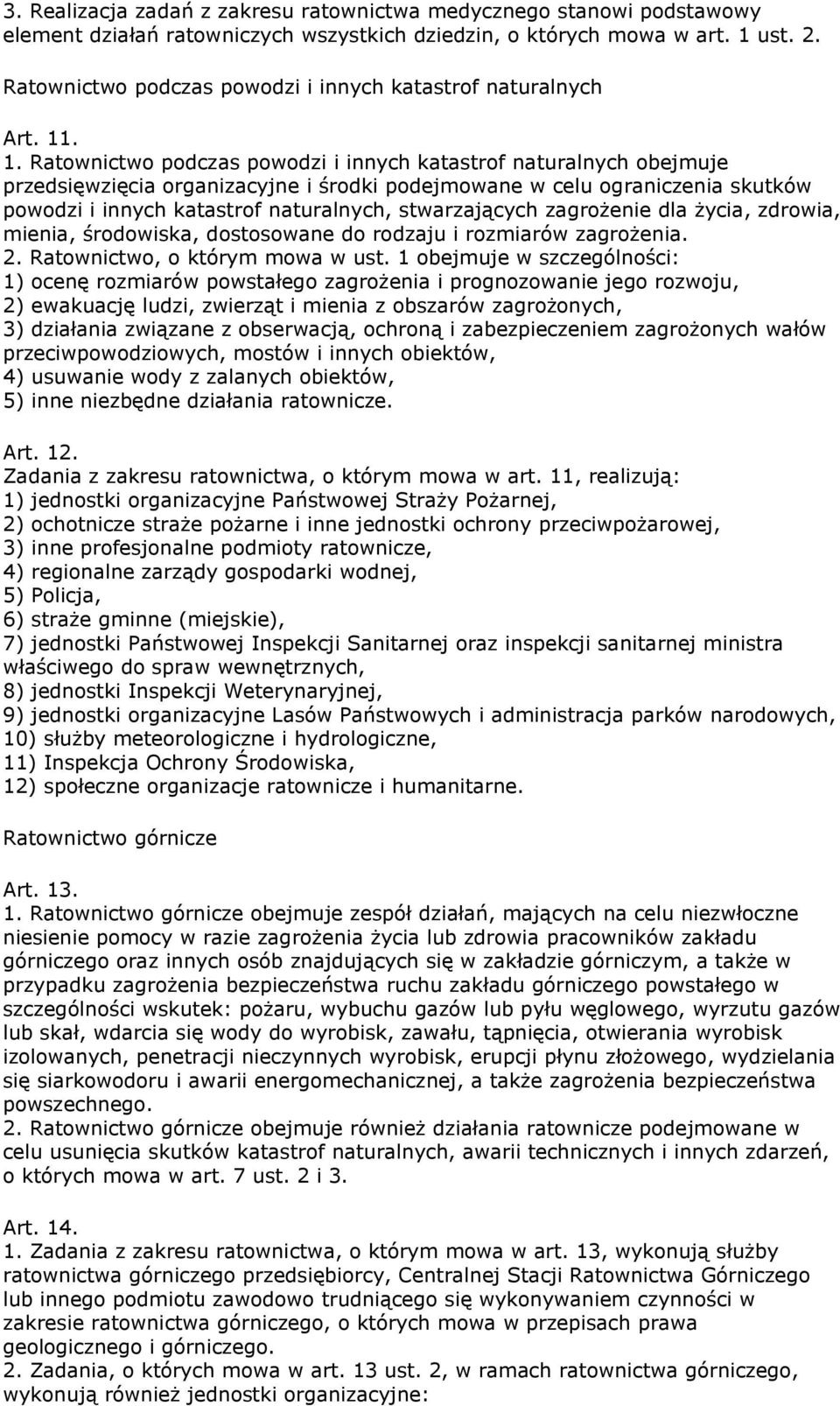 . 1. Ratownictwo podczas powodzi i innych katastrof naturalnych obejmuje przedsięwzięcia organizacyjne i środki podejmowane w celu ograniczenia skutków powodzi i innych katastrof naturalnych,