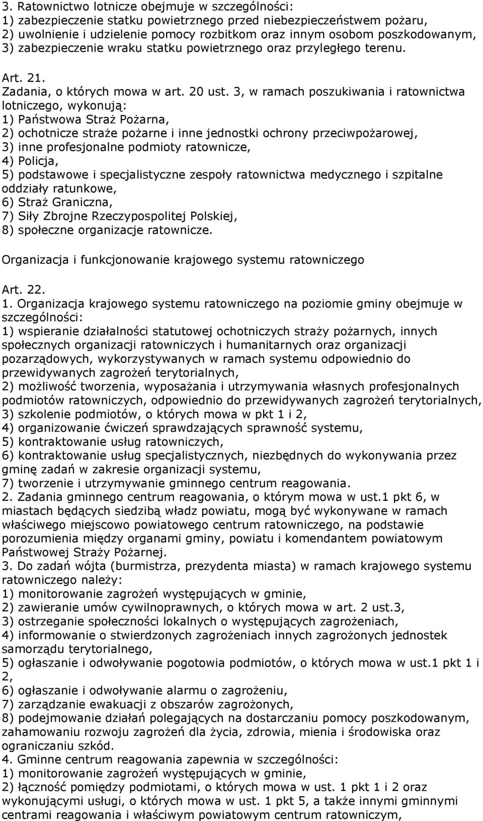 3, w ramach poszukiwania i ratownictwa lotniczego, wykonują: 1) Państwowa Straż Pożarna, 2) ochotnicze straże pożarne i inne jednostki ochrony przeciwpożarowej, 3) inne profesjonalne podmioty