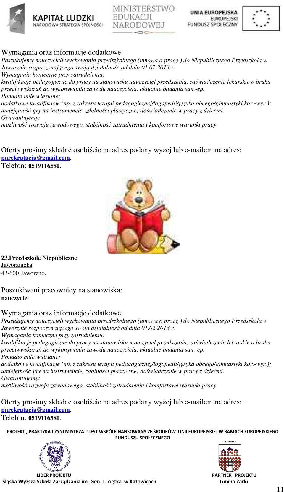 aktualne badania san.-ep. Ponadto mile widziane: dodatkowe kwalifikacje (np. z zakresu terapii pedagogicznej/logopedii/języka obcego/gimnastyki kor.-wyr.