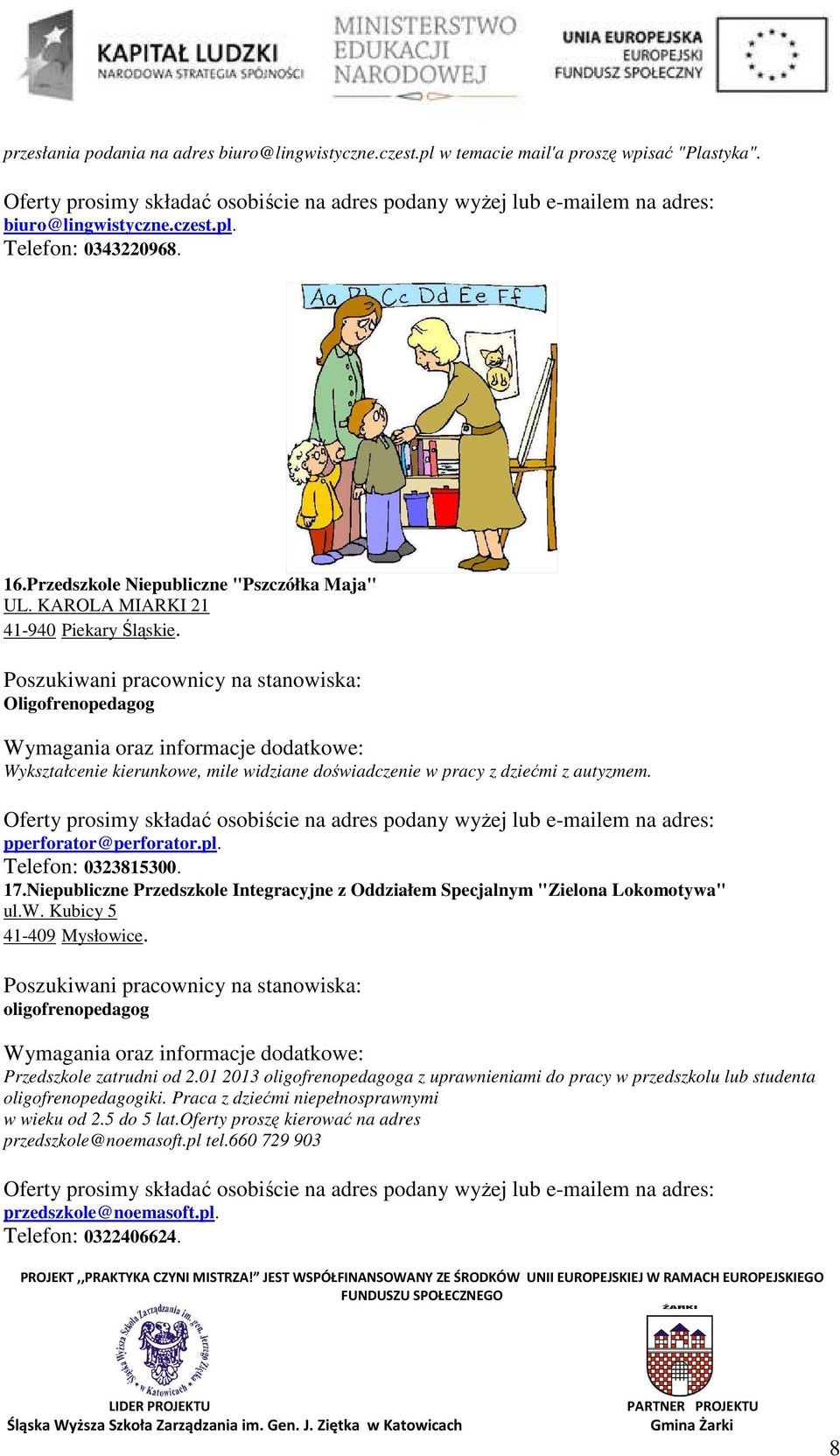 Niepubliczne Przedszkole Integracyjne z Oddziałem Specjalnym "Zielona Lokomotywa" ul.w. Kubicy 5 41-409 Mysłowice. oligofrenopedagog Przedszkole zatrudni od 2.