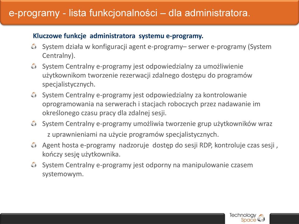 System Centralny e-programy jest odpowiedzialny za kontrolowanie oprogramowania na serwerach i stacjach roboczych przez nadawanie im określonego czasu pracy dla zdalnej sesji.