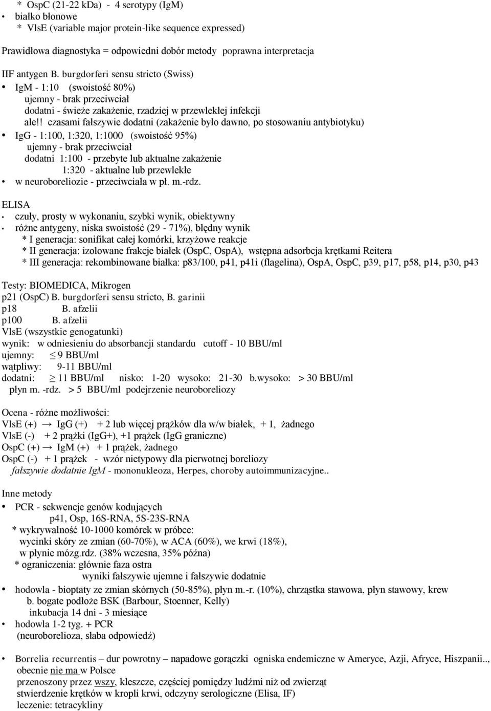 ! czasami fałszywie dodatni (zakażenie było dawno, po stosowaniu antybiotyku) IgG - 1:100, 1:320, 1:1000 (swoistość 95%) ujemny - brak przeciwciał dodatni 1:100 - przebyte lub aktualne zakażenie