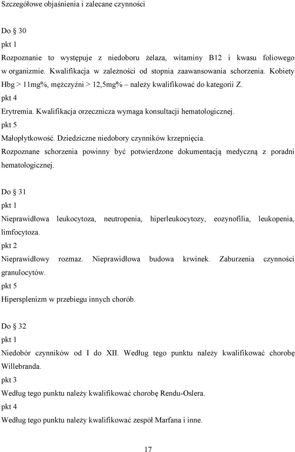 Kwalifikacja orzecznicza wymaga konsultacji hematologicznej. pkt 5 Małopłytkowość. Dziedziczne niedobory czynników krzepnięcia.