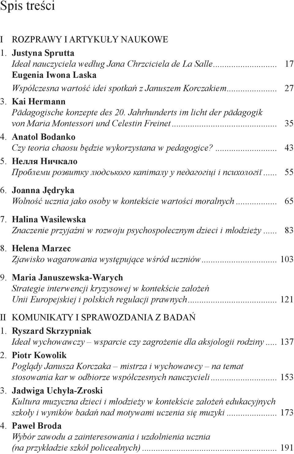 Anatol Bodanko Czy teoria chaosu będzie wykorzystana w pedagogice?... 43 5. Нелля Ничкало Проблеми розвитку людського капіталу у педагогіці і психології... 55 6.