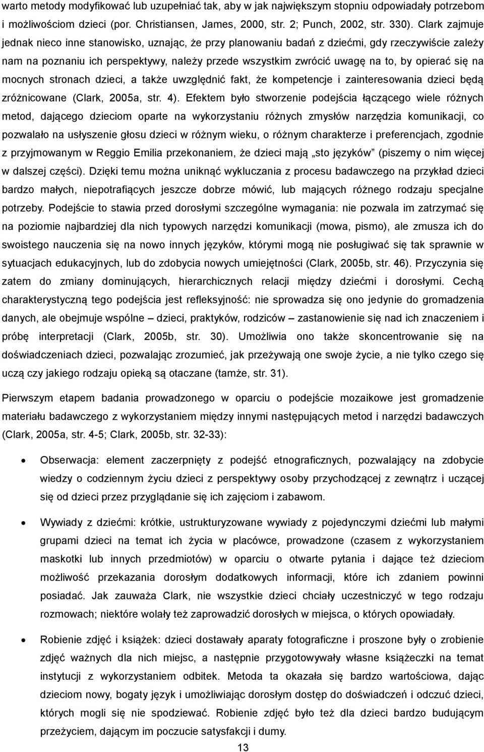 opierać się na mocnych stronach dzieci, a także uwzględnić fakt, że kompetencje i zainteresowania dzieci będą zróżnicowane (Clark, 2005a, str. 4).