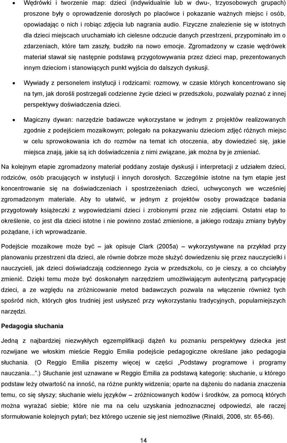 Fizyczne znalezienie się w istotnych dla dzieci miejscach uruchamiało ich cielesne odczucie danych przestrzeni, przypominało im o zdarzeniach, które tam zaszły, budziło na nowo emocje.