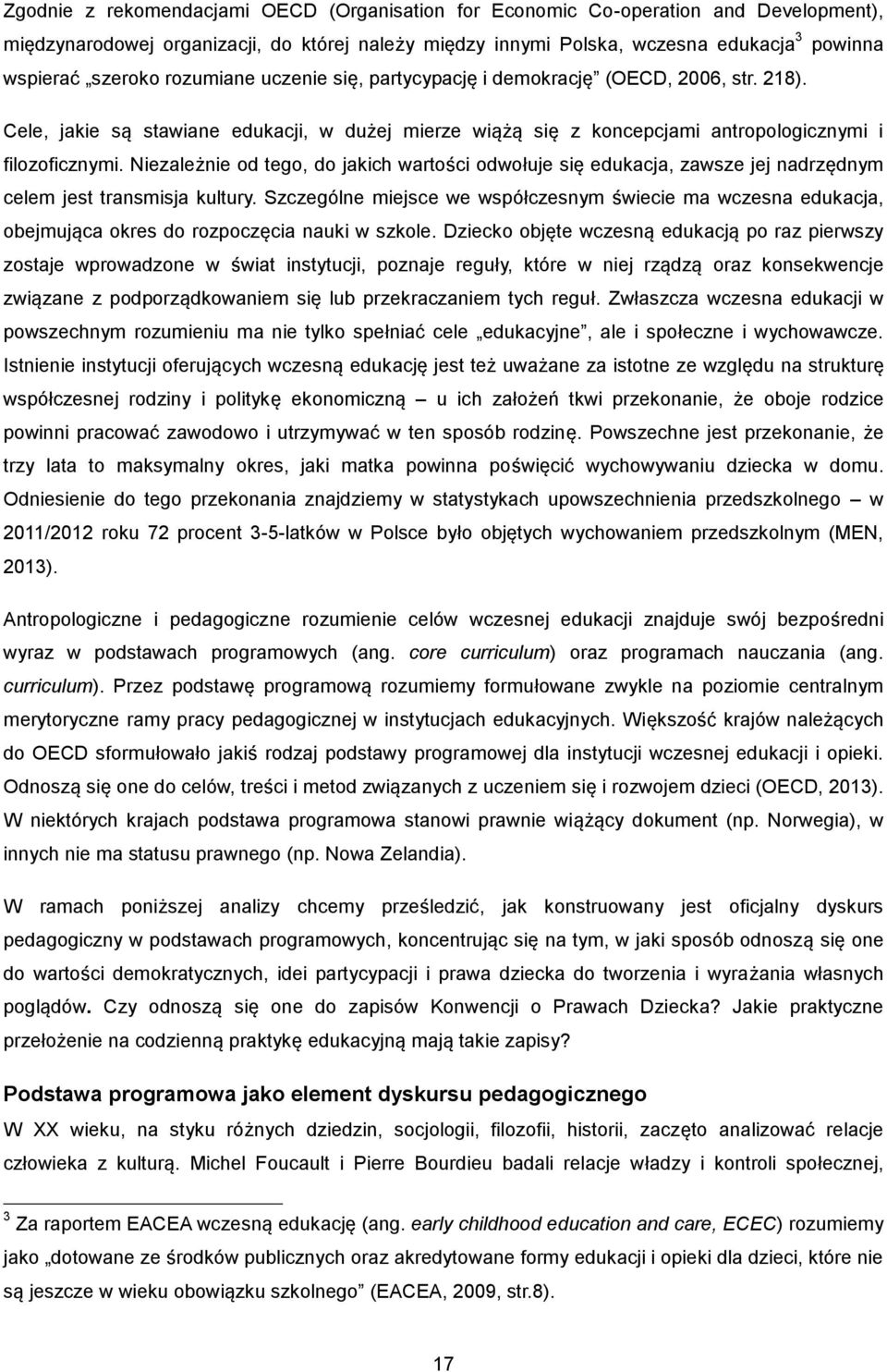 Niezależnie od tego, do jakich wartości odwołuje się edukacja, zawsze jej nadrzędnym celem jest transmisja kultury.