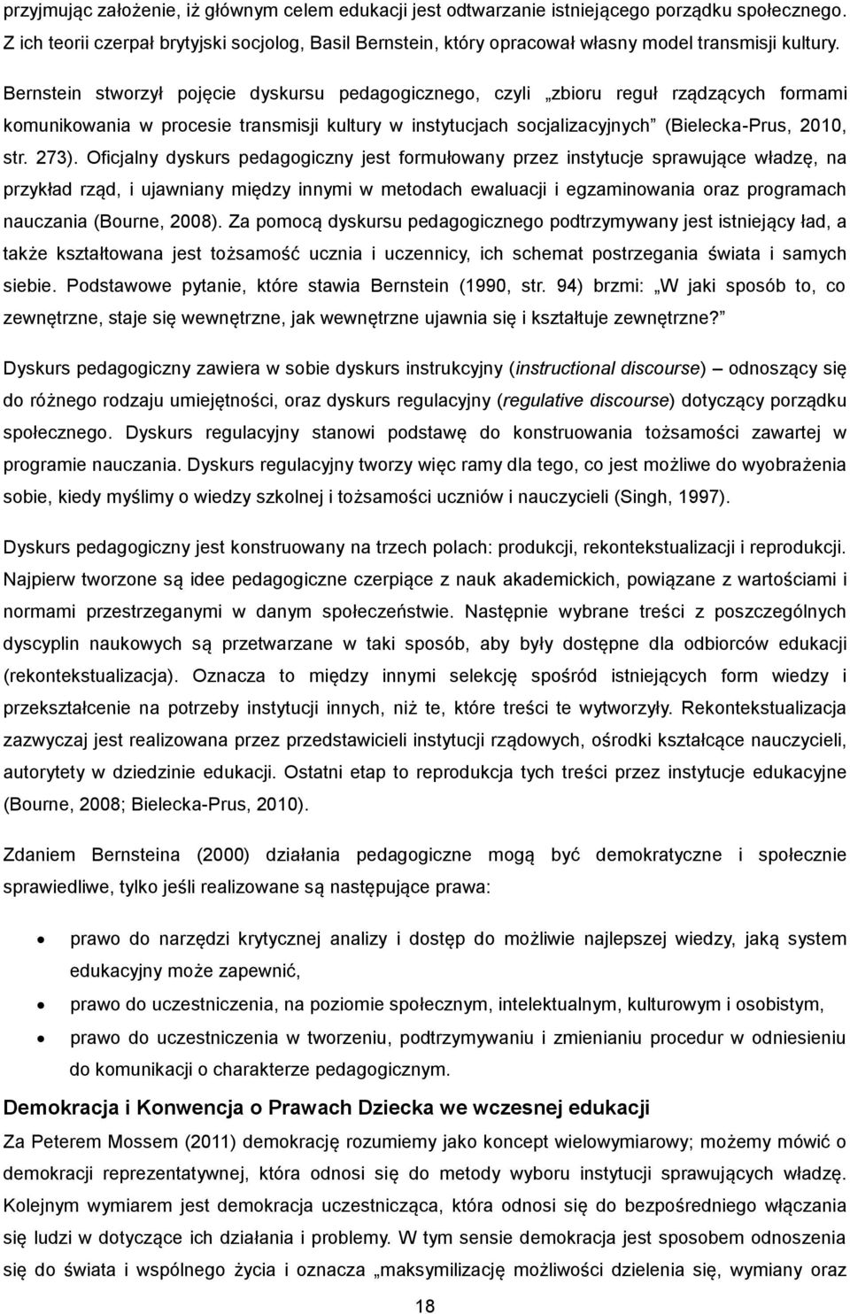 Bernstein stworzył pojęcie dyskursu pedagogicznego, czyli zbioru reguł rządzących formami komunikowania w procesie transmisji kultury w instytucjach socjalizacyjnych (Bielecka-Prus, 2010, str. 273).