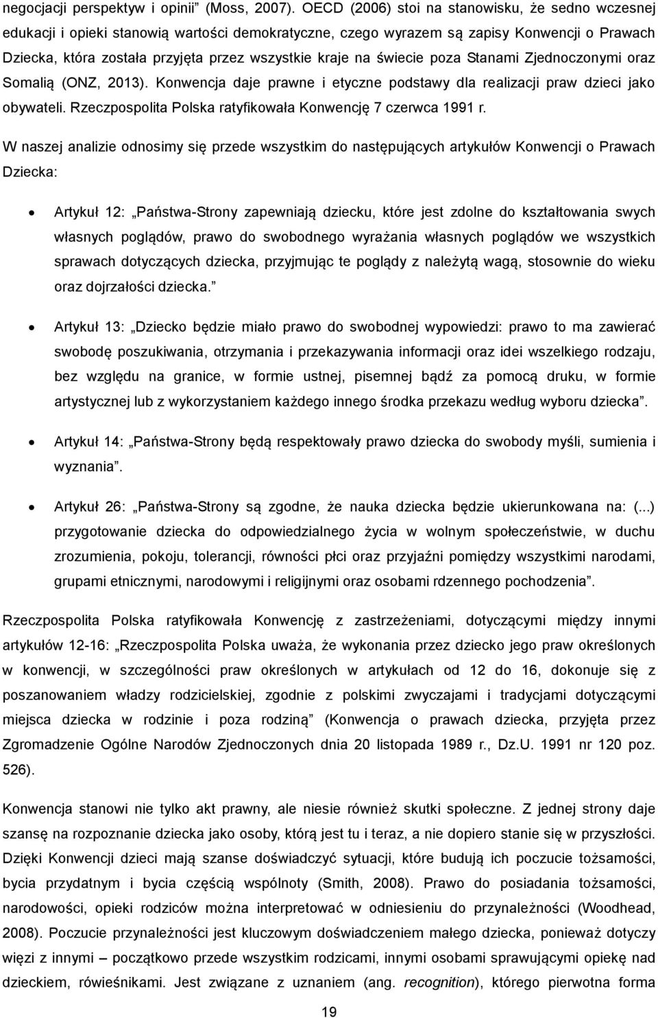 na świecie poza Stanami Zjednoczonymi oraz Somalią (ONZ, 2013). Konwencja daje prawne i etyczne podstawy dla realizacji praw dzieci jako obywateli.