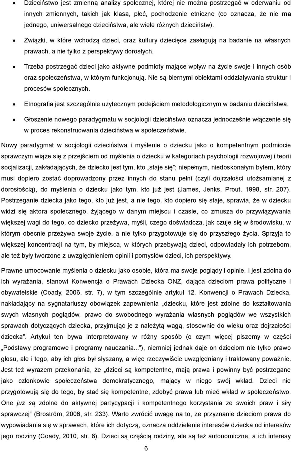 Trzeba postrzegać dzieci jako aktywne podmioty mające wpływ na życie swoje i innych osób oraz społeczeństwa, w którym funkcjonują.