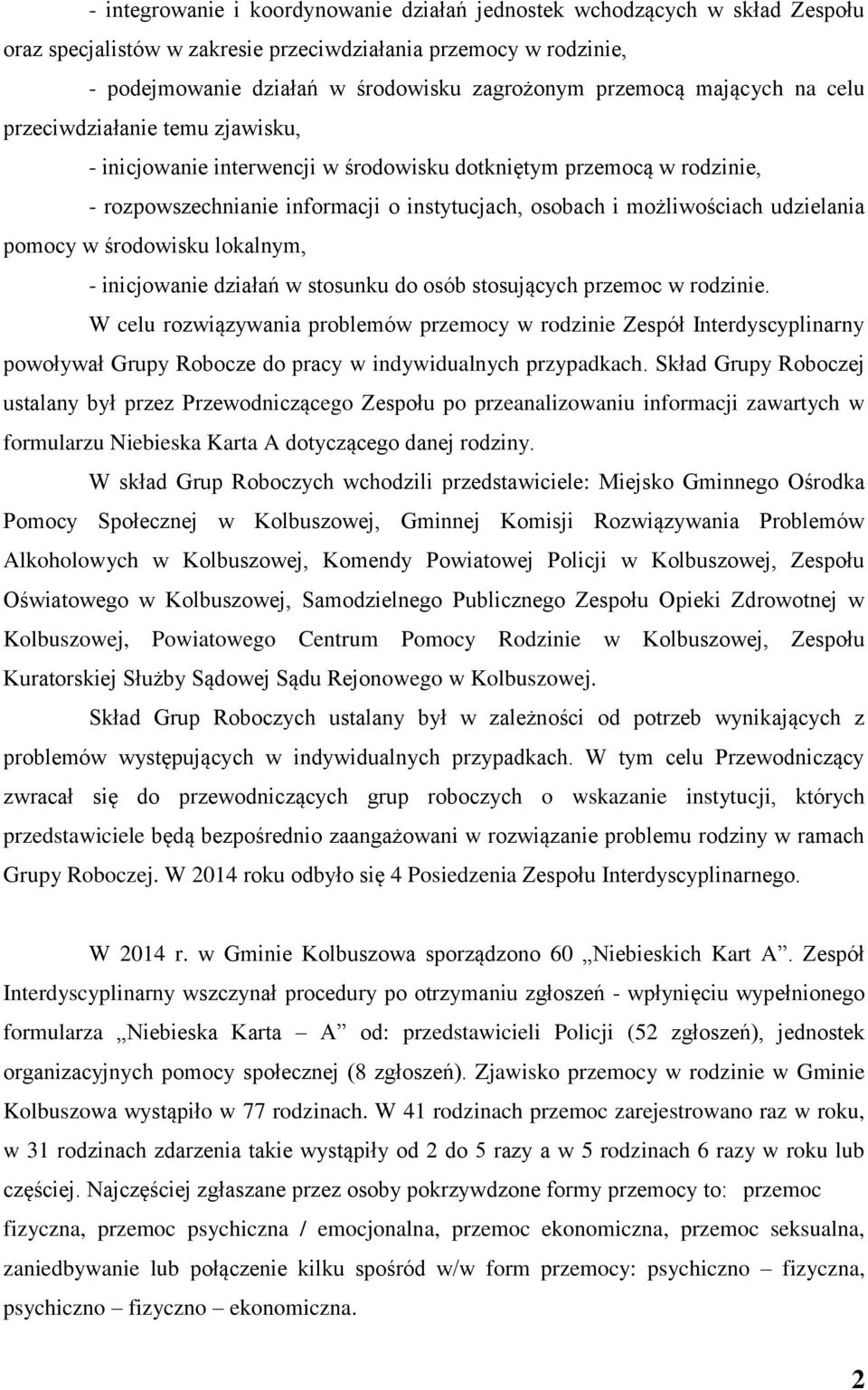 udzielania pomocy w środowisku lokalnym, - inicjowanie działań w stosunku do osób stosujących przemoc w rodzinie.