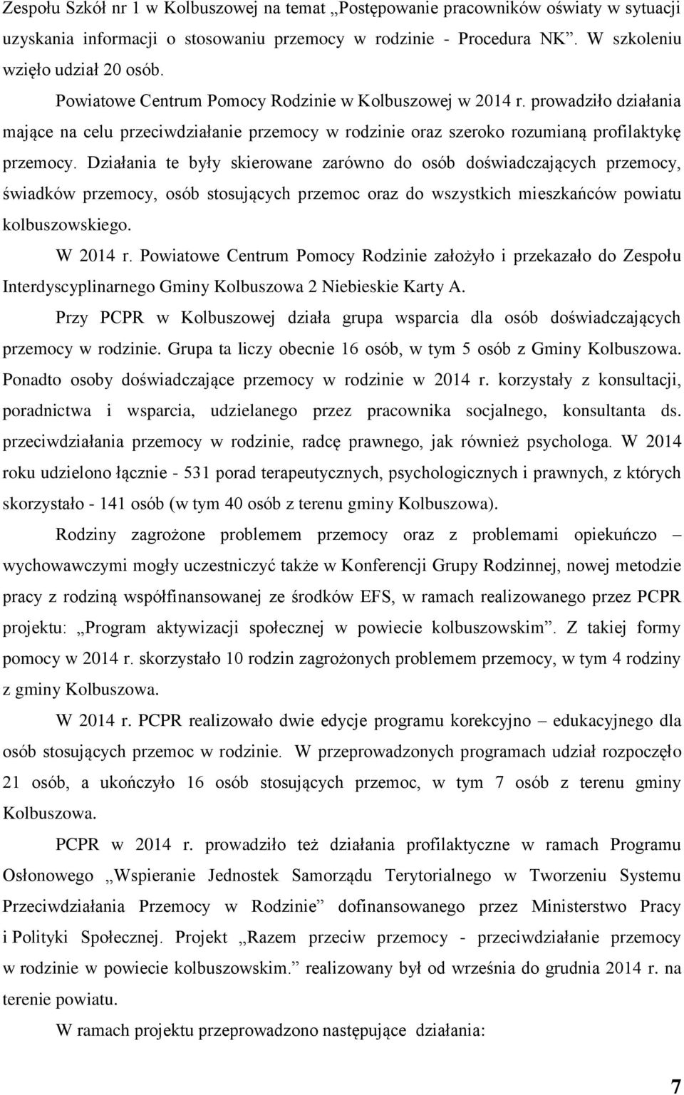 Działania te były skierowane zarówno do osób doświadczających przemocy, świadków przemocy, osób stosujących przemoc oraz do wszystkich mieszkańców powiatu kolbuszowskiego. W 2014 r.