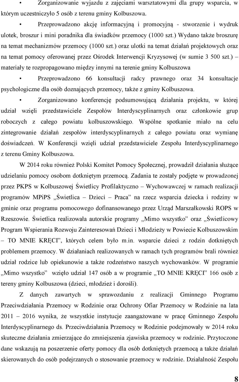 ) oraz ulotki na temat działań projektowych oraz na temat pomocy oferowanej przez Ośrodek Interwencji Kryzysowej (w sumie 3 500 szt.