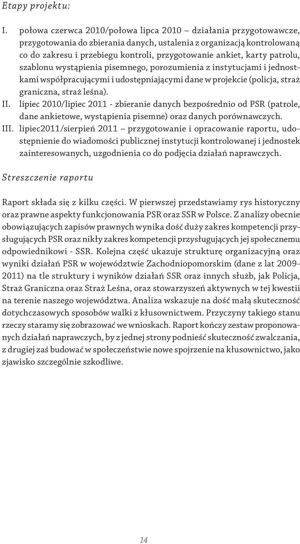 patrolu, szablonu wystąpienia pisemnego, porozumienia z instytucjami i jednostkami współpracującymi i udostępniającymi dane w projekcie (policja, straż graniczna, straż leśna). II.