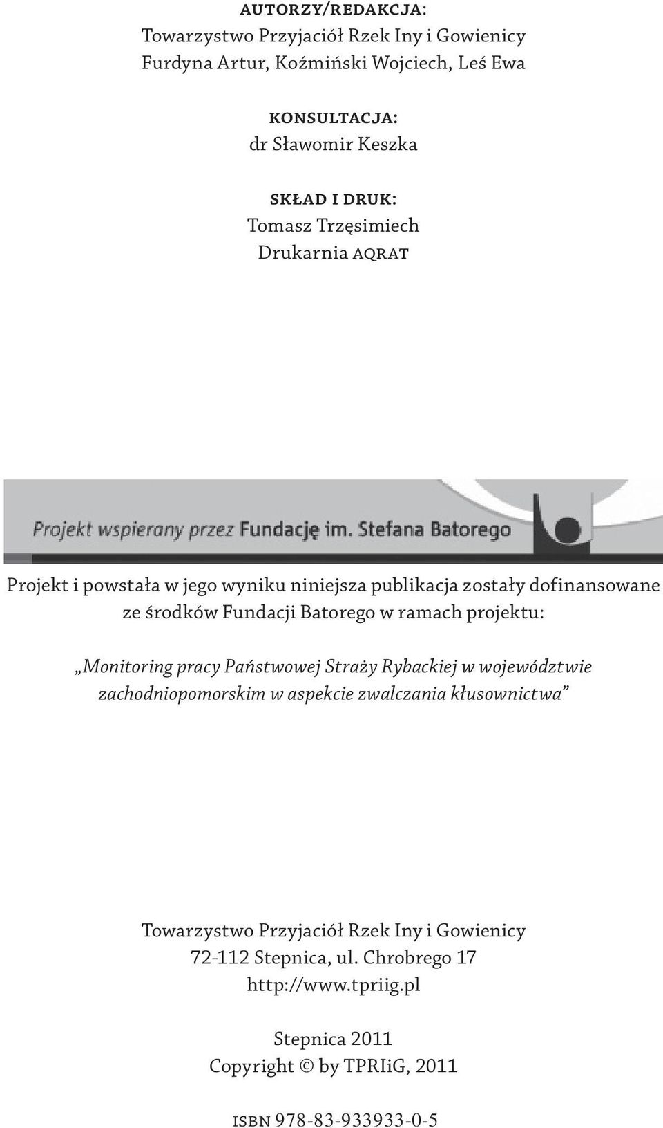 w ramach projektu: Monitoring pracy Państwowej Straży Rybackiej w województwie zachodniopomorskim w aspekcie zwalczania kłusownictwa Towarzystwo