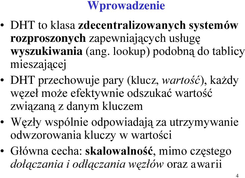 efektywnie odszukać wartość związaną z danym kluczem Węzły wspólnie odpowiadają za utrzymywanie