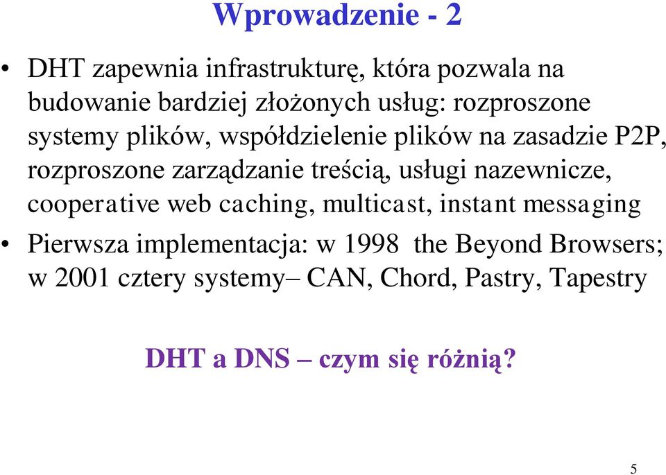 usługi nazewnicze, cooperative web caching, multicast, instant messaging Pierwsza implementacja: w