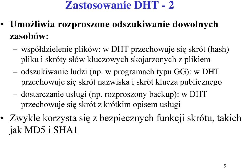 w programach typu GG): w DHT przechowuje się skrót nazwiska i skrót klucza publicznego dostarczanie usługi (np.