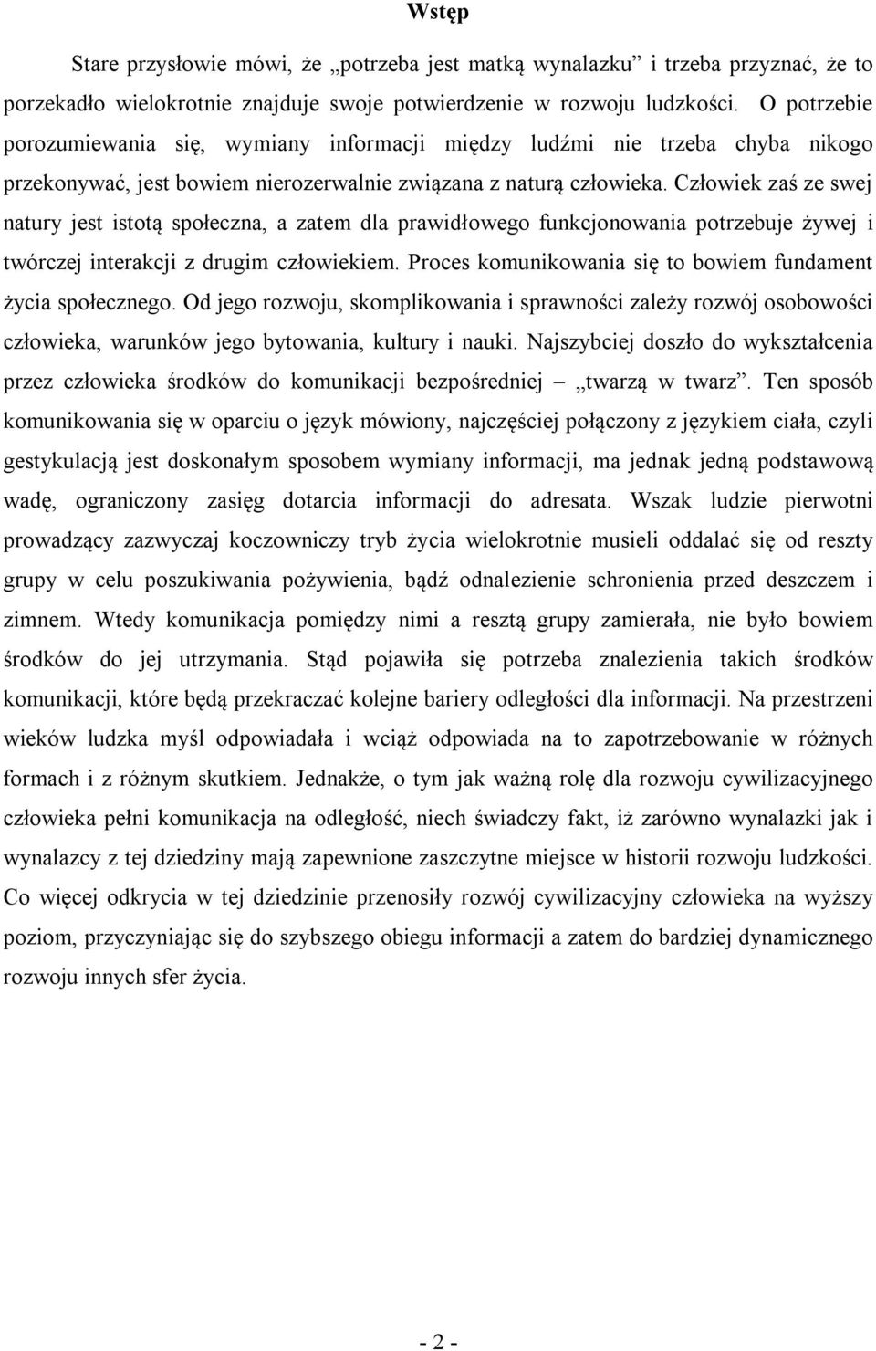 Człowiek zaś ze swej natury jest istotą społeczna, a zatem dla prawidłowego funkcjonowania potrzebuje żywej i twórczej interakcji z drugim człowiekiem.
