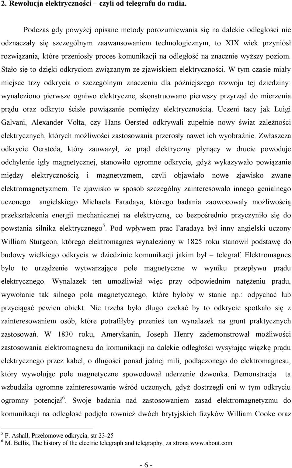 komunikacji na odległość na znacznie wyższy poziom. Stało się to dzięki odkryciom związanym ze zjawiskiem elektryczności.