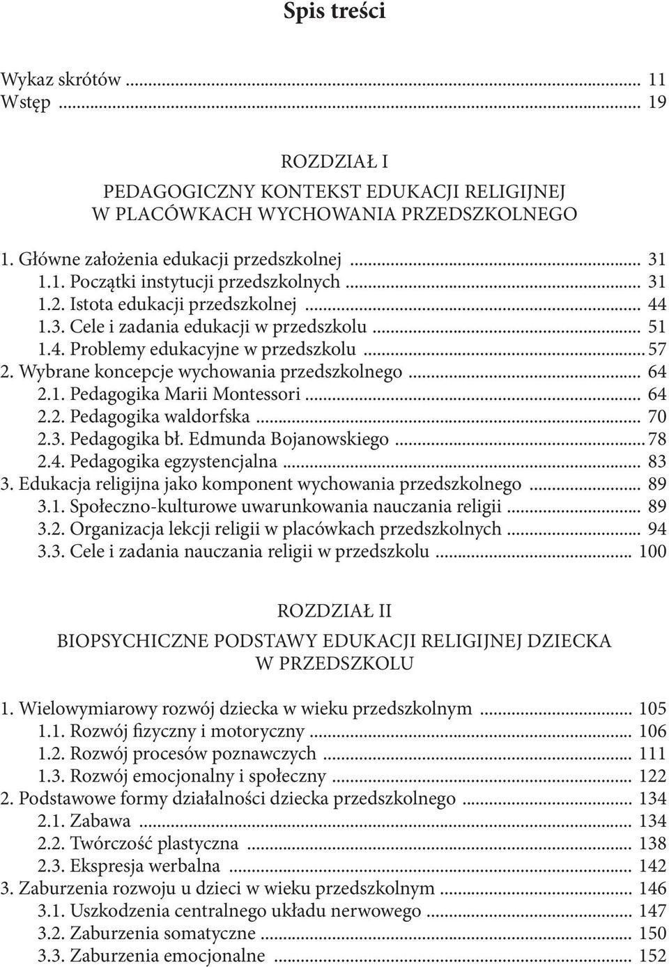 Wybrane koncepcje wychowania przedszkolnego... 64 2.1. Pedagogika Marii Montessori... 64 2.2. Pedagogika waldorfska... 70 2.3. Pedagogika bł. Edmunda Bojanowskiego...78 2.4. Pedagogika egzystencjalna.