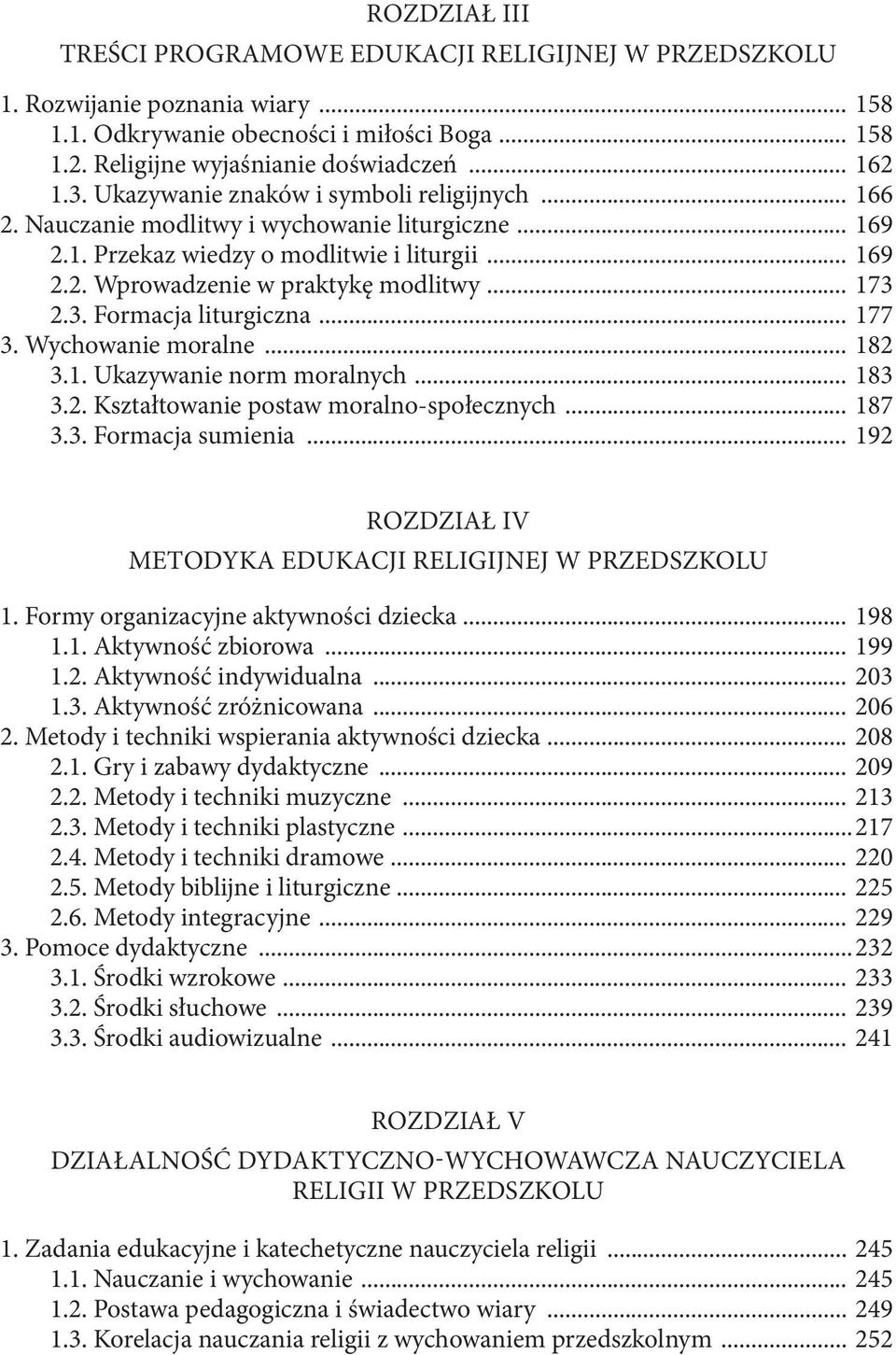 .. 169 2.2. Wprowadzenie w praktykę modlitwy... 173 2.3. Formacja liturgiczna... 177 3. Wychowanie moralne... 182 3.1. Ukazywanie norm moralnych... 183 3.2. Kształtowanie postaw moralno-społecznych.