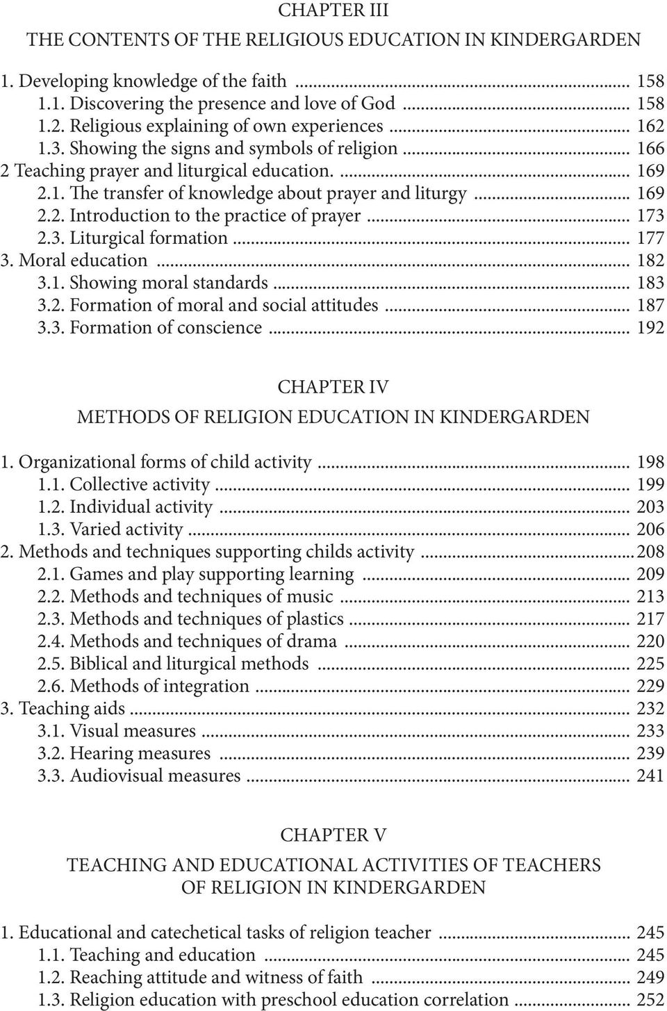 .. 169 2.2. Introduction to the practice of prayer... 173 2.3. Liturgical formation... 177 3. Moral education... 182 3.1. Showing moral standards... 183 3.2. Formation of moral and social attitudes.