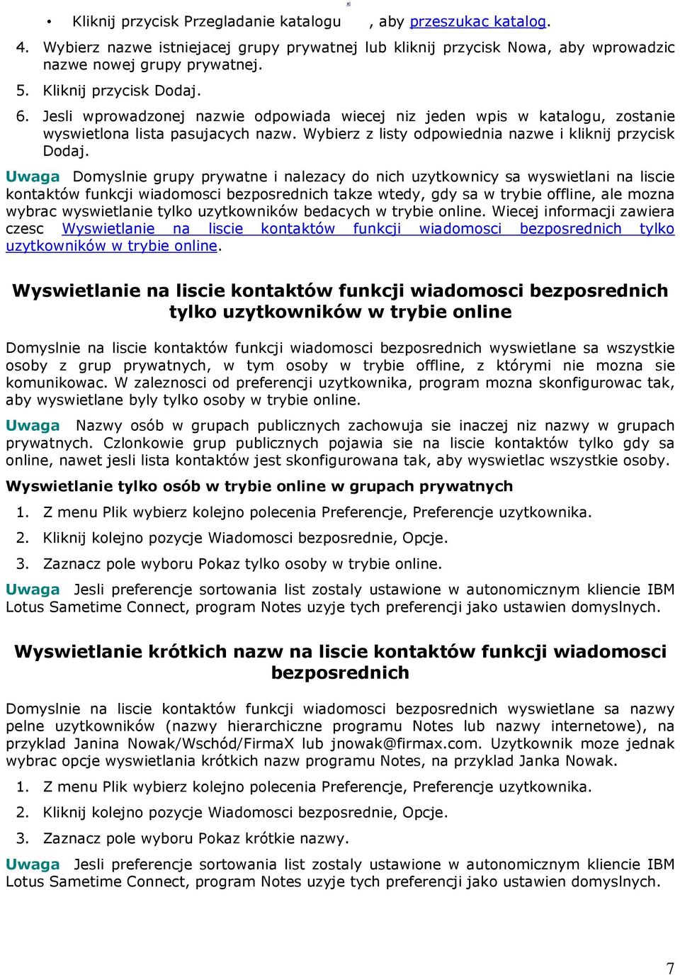 Uwaga Domyslnie grupy prywatne i nalezacy do nich uzytkownicy sa wyswietlani na liscie kontaktów funkcji wiadomosci bezposrednich takze wtedy, gdy sa w trybie offline, ale mozna wybrac wyswietlanie