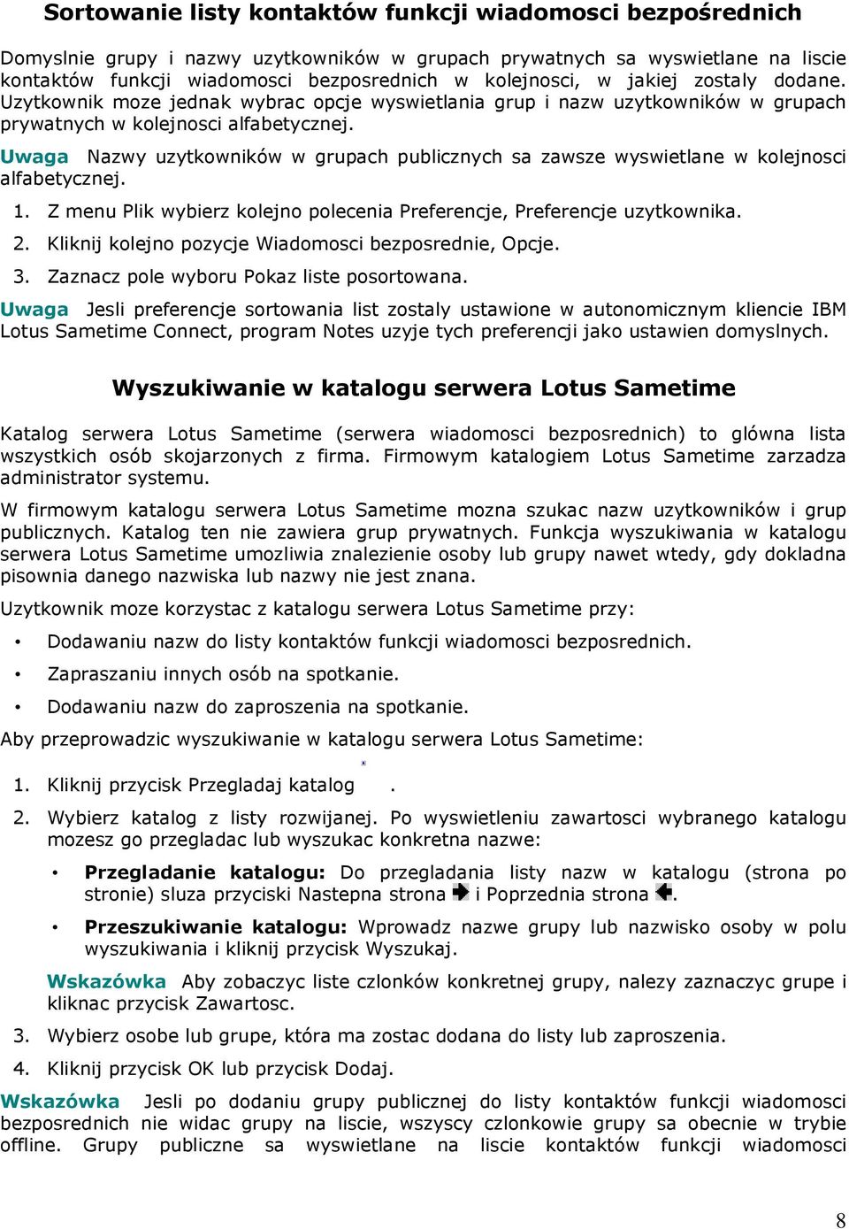 Uwaga Nazwy uzytkowników w grupach publicznych sa zawsze wyswietlane w kolejnosci alfabetycznej. 1. Z menu Plik wybierz kolejno polecenia Preferencje, Preferencje uzytkownika. 2.