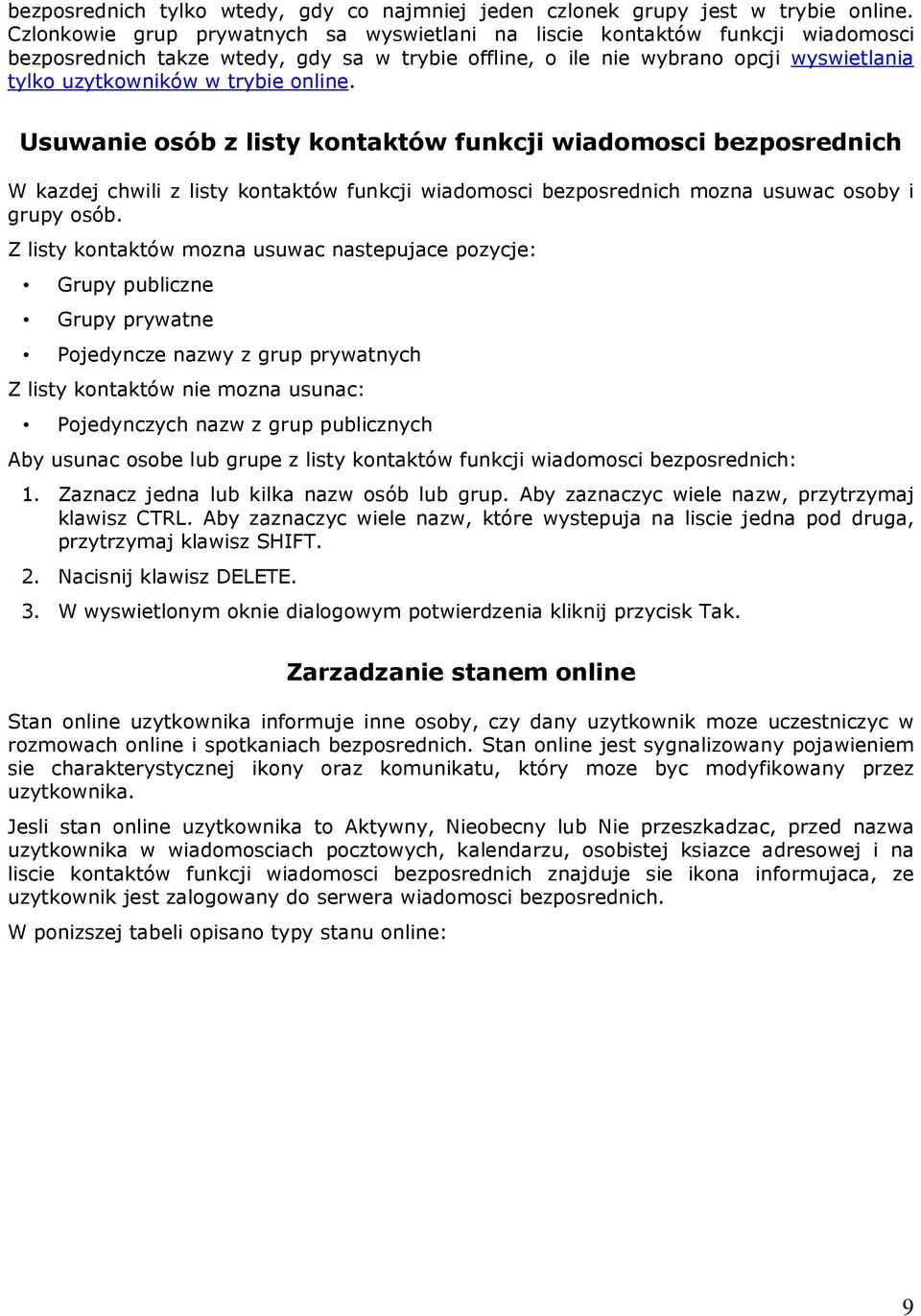 online. Usuwanie osób z listy kontaktów funkcji wiadomosci bezposrednich W kazdej chwili z listy kontaktów funkcji wiadomosci bezposrednich mozna usuwac osoby i grupy osób.