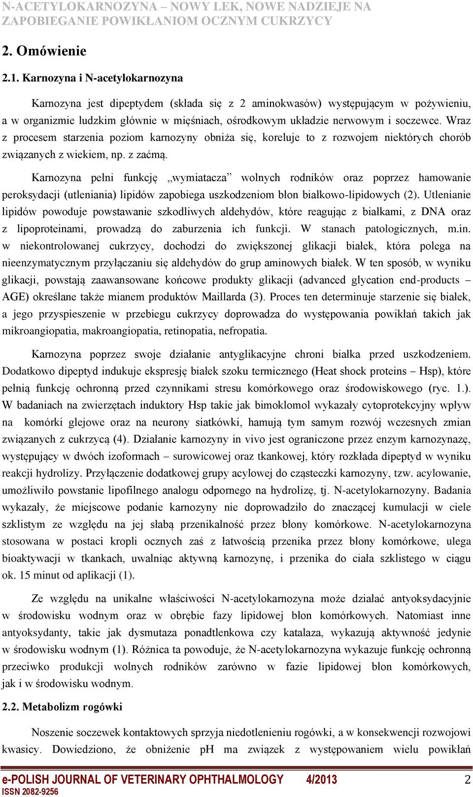 Wraz z procesem starzenia poziom karnozyny obniża się, koreluje to z rozwojem niektórych chorób związanych z wiekiem, np. z zaćmą.