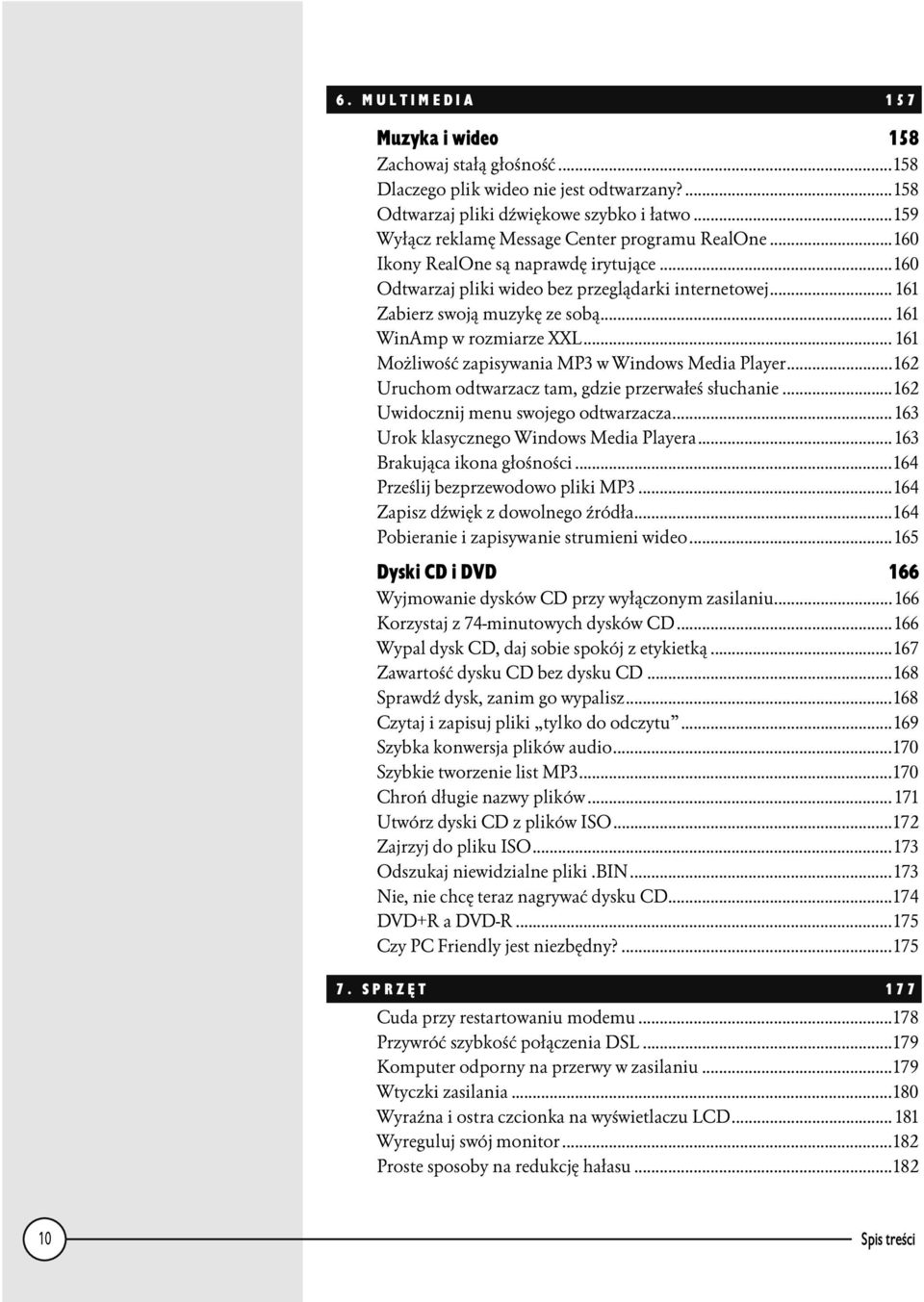 ..n... 161 Możliwość zapisywania MP3 w Windows Media Player...162 Uruchom odtwarzacz tam, gdzie przerwałeś słuchanie...162 Uwidocznij menu swojego odtwarzacza...n. 163 Urok klasycznego Windows Media Playera.