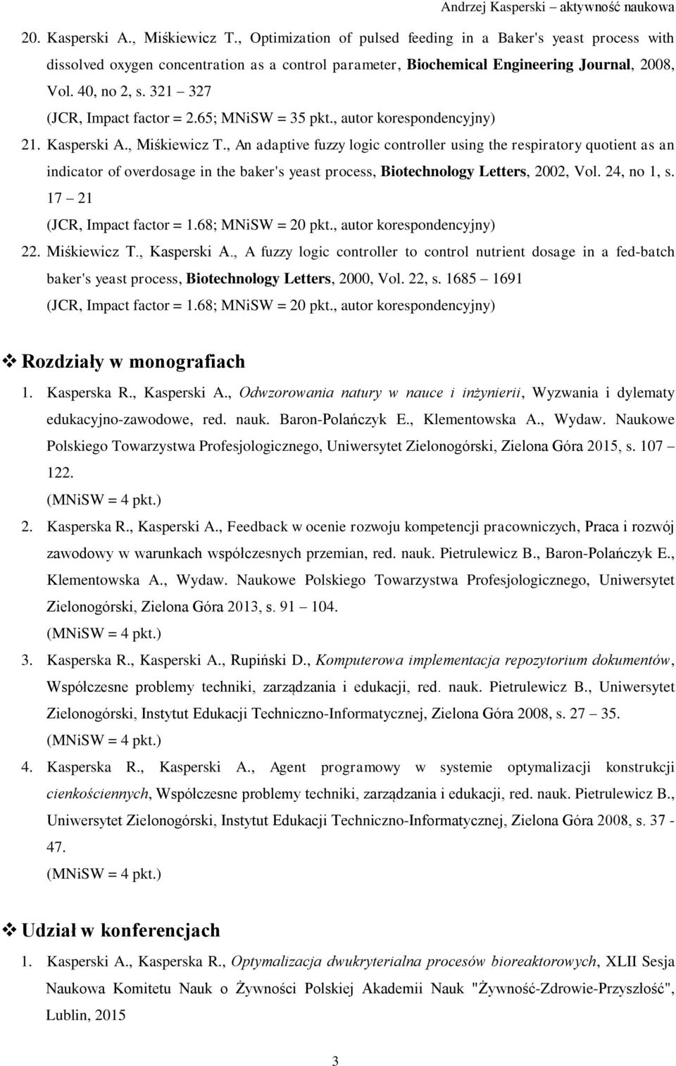 , An adaptive fuzzy logic controller using the respiratory quotient as an indicator of overdosage in the baker's yeast process, Biotechnology Letters, 2002, Vol. 24, no 1, s.