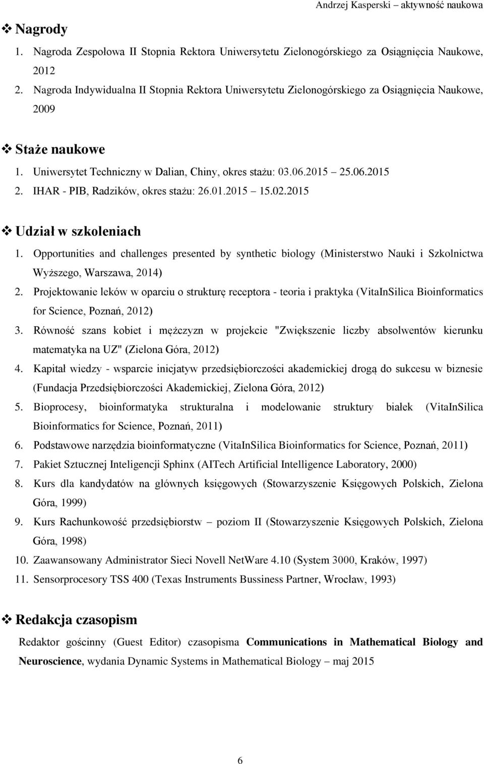 .06.2015 2. IHAR - PIB, Radzików, okres stażu: 26.01.2015 15.02.2015 Udział w szkoleniach 1.