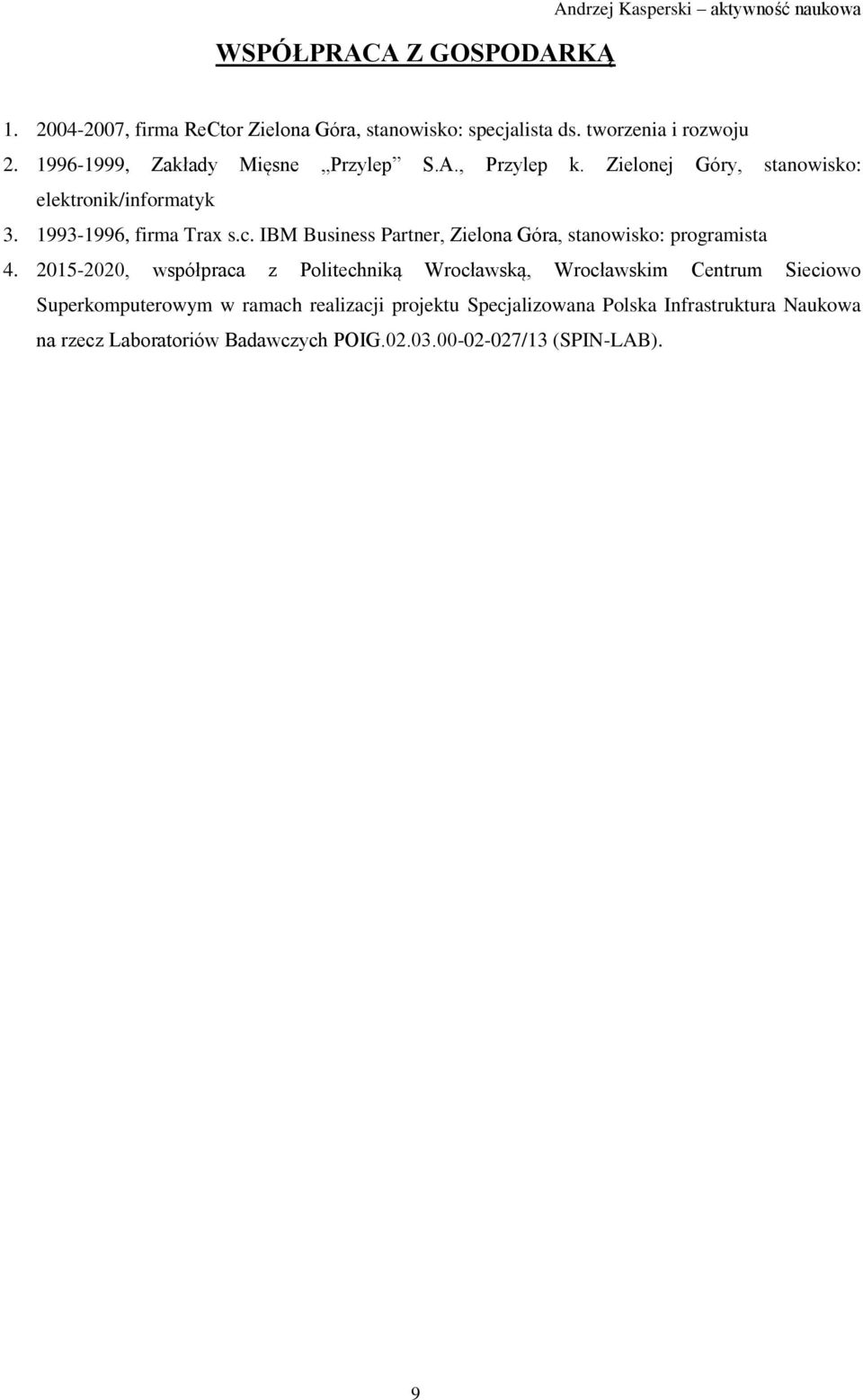 1993-1996, firma Trax s.c. IBM Business Partner, Zielona Góra, stanowisko: programista 4.