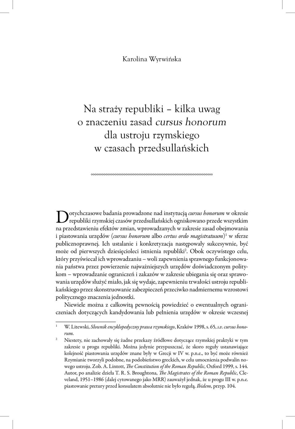 certus ordo magistratuum) 1 w sferze publicznoprawnej. Ich ustalanie i konkretyzacja następowały sukcesywnie, być może od pierwszych dziesięcioleci istnienia republiki 2.