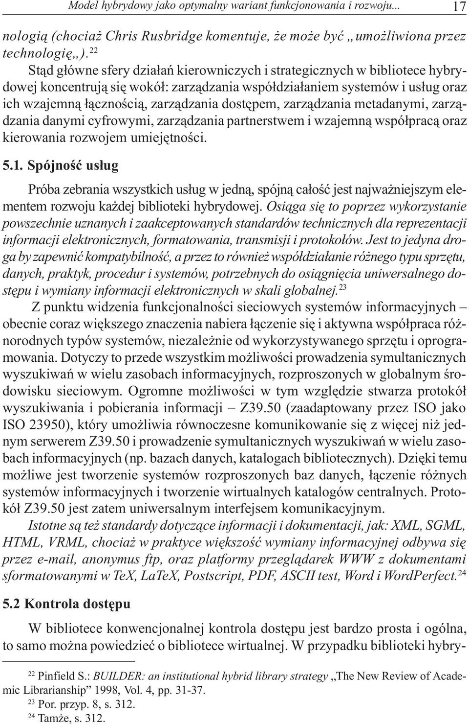 dostêpem, zarz¹dzania metadanymi, zarz¹dzania danymi cyfrowymi, zarz¹dzania partnerstwem i wzajemn¹ wspó³prac¹ oraz kierowania rozwojem umiejêtnoœci. 5.1.