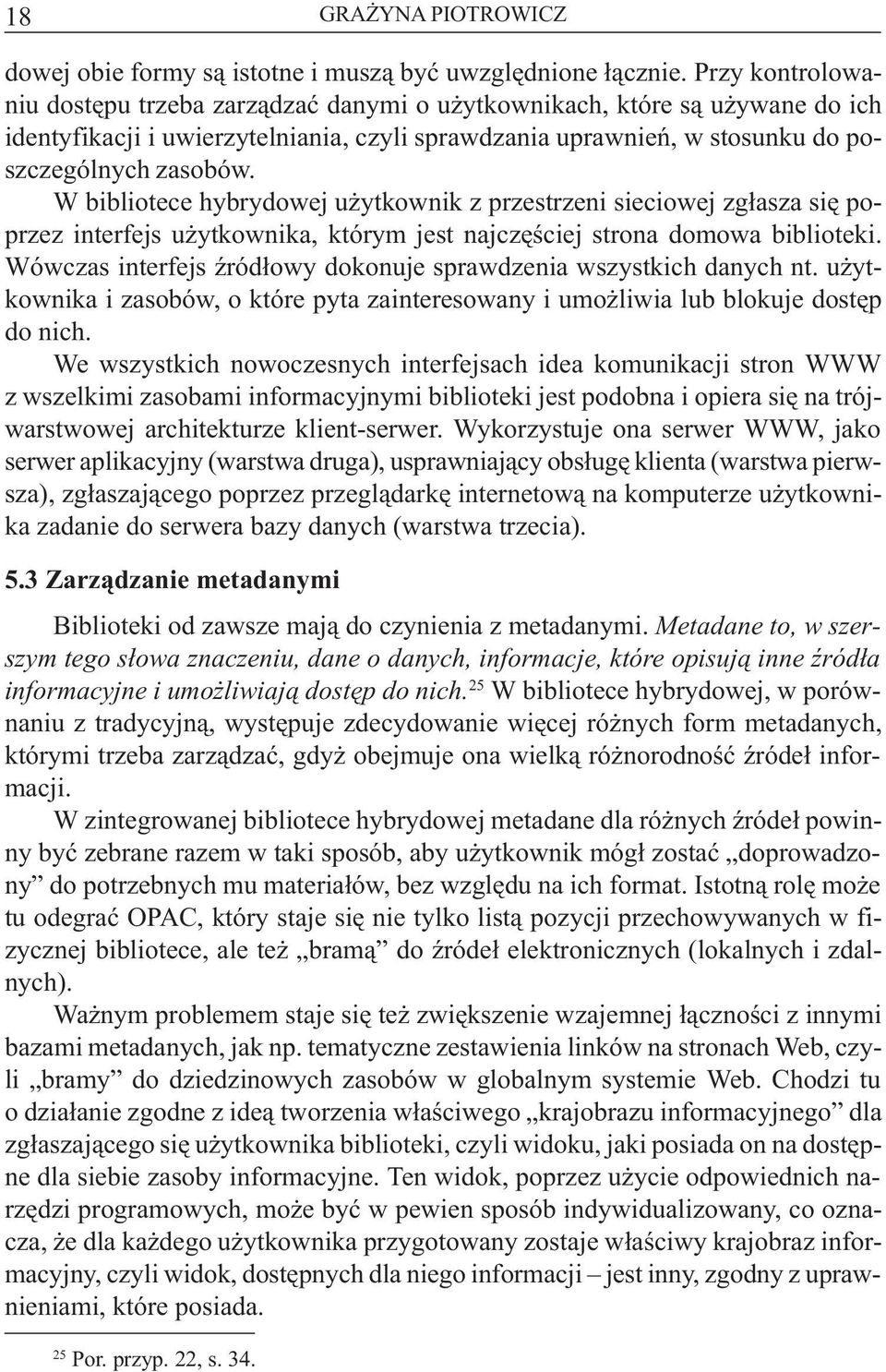 W bibliotece hybrydowej u ytkownik z przestrzeni sieciowej zg³asza siê poprzez interfejs u ytkownika, którym jest najczêœciej strona domowa biblioteki.