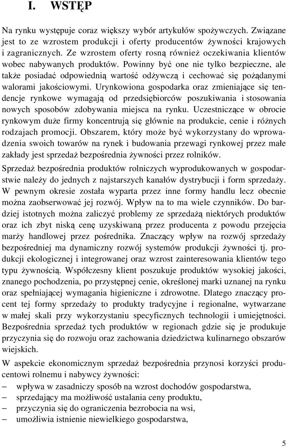 Powinny być one nie tylko bezpieczne, ale także posiadać odpowiednią wartość odżywczą i cechować się pożądanymi walorami jakościowymi.