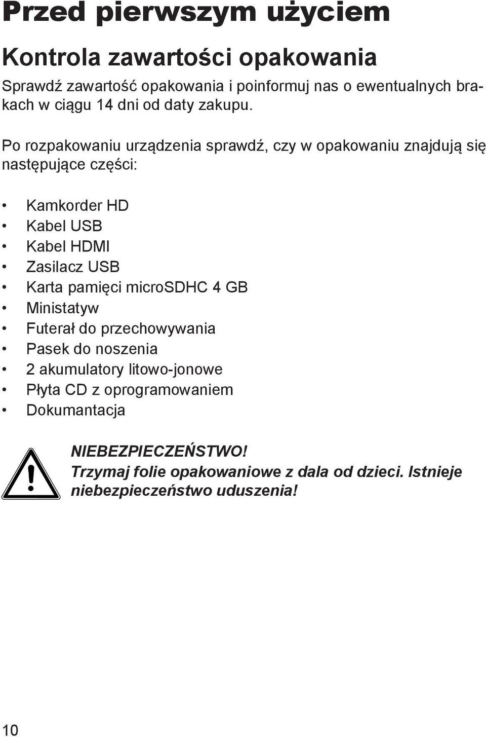 Po rozpakowaniu urządzenia sprawdź, czy w opakowaniu znajdują się następujące części: Kamkorder HD Kabel USB Kabel HDMI Zasilacz USB